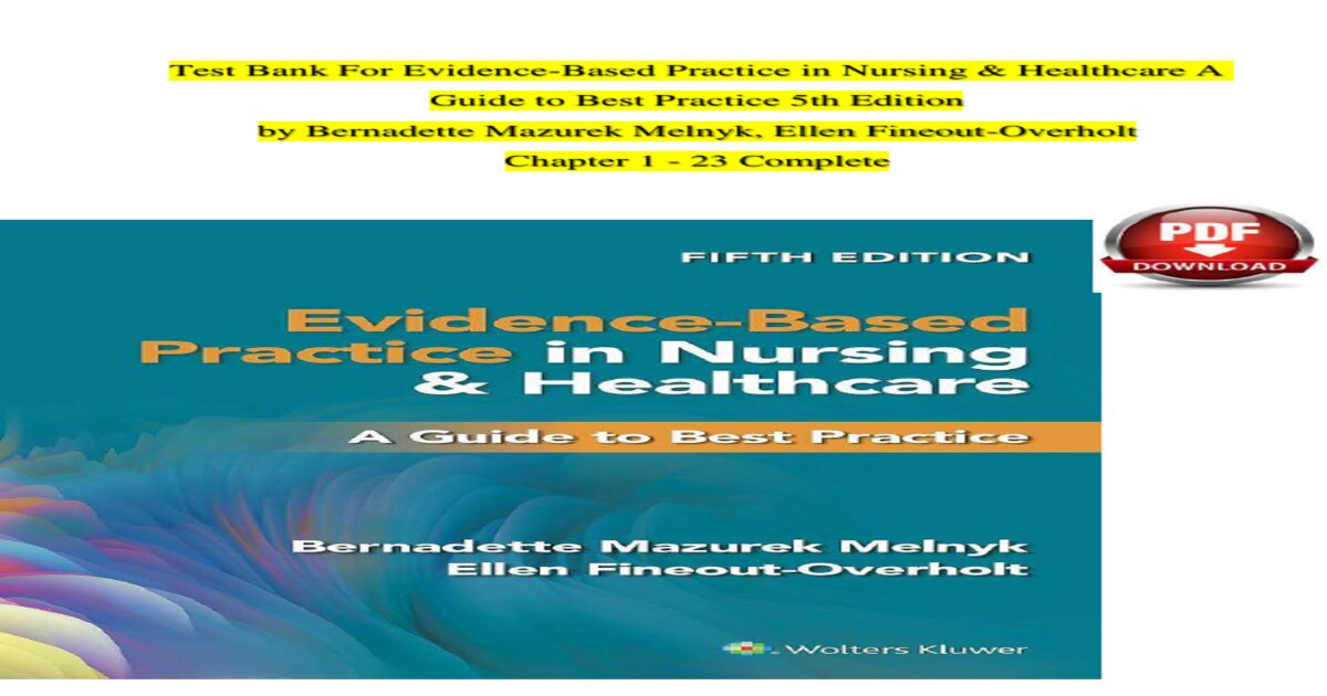 Evidence-Based Practice in Nursing & Healthcare: A Guide to Best Practice, 5th Edition Test Bank (Chapters 1–23)