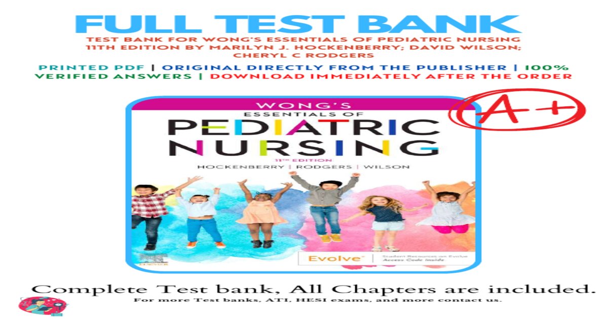 Test bank for wong s essentials of pediatric nursing 11th edition by marilyn j hockenberry david wilson cheryl c rodgers
