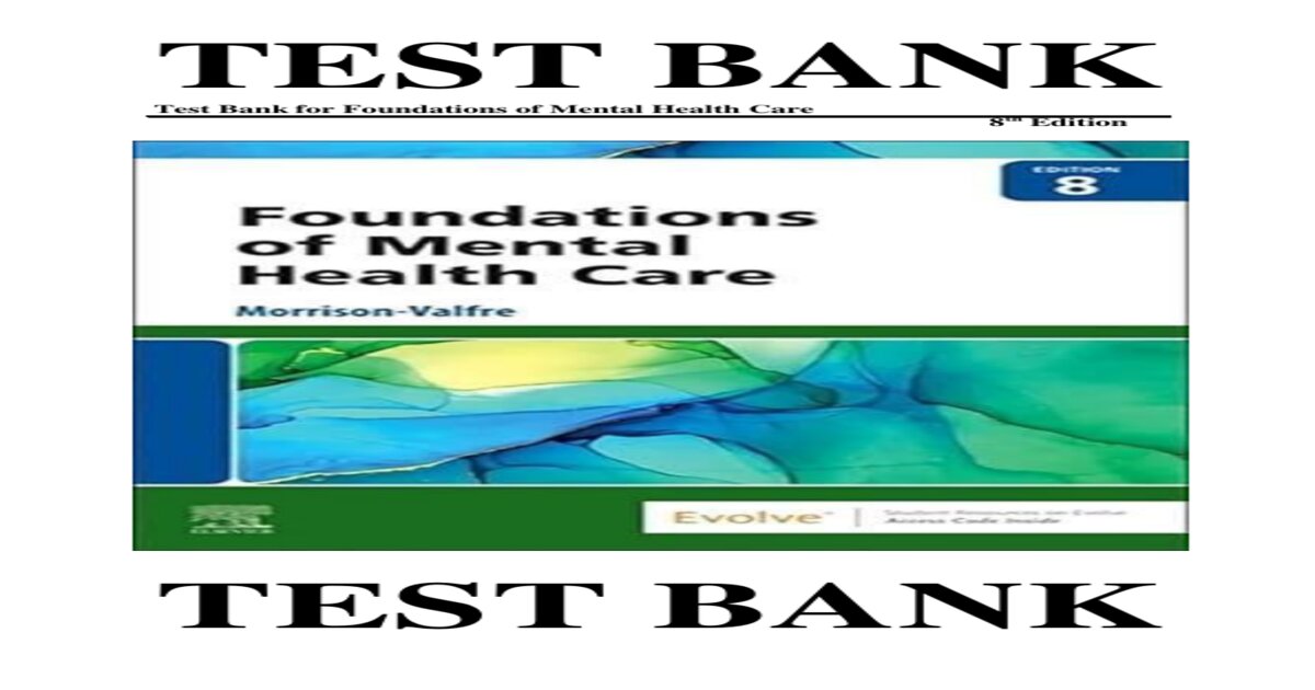 TEST BANK Test Bank for Foundations of Mental Health Care 8th Edition TEST BANK Michelle Morrison-Valfre