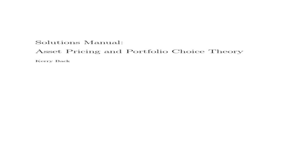 Asset Pricing and Portfolio Choice Theory (Solutions Manual) by Kerry Back (1).pdf