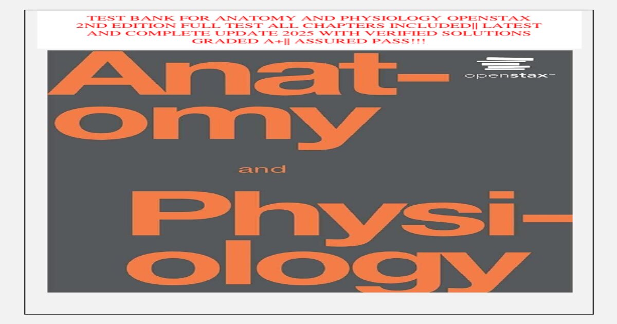 Test bank for anatomy and physiology openstax 2nd edition full test all chapters included