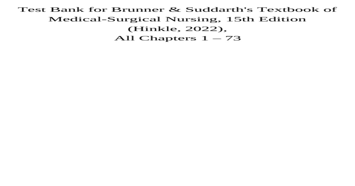 complete test bank for:Brunner & Suddarth's Textbook of Medical-Surgical Nursing, 15th Edition (Hinkle, 24), complete Chapters